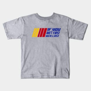 If You Ain't First, You're Last Kids T-Shirt
